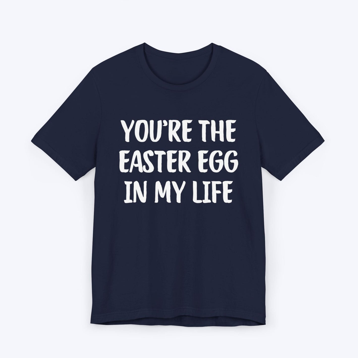 T-Shirt Navy / S You're The Easter Egg In My Life T-shirt