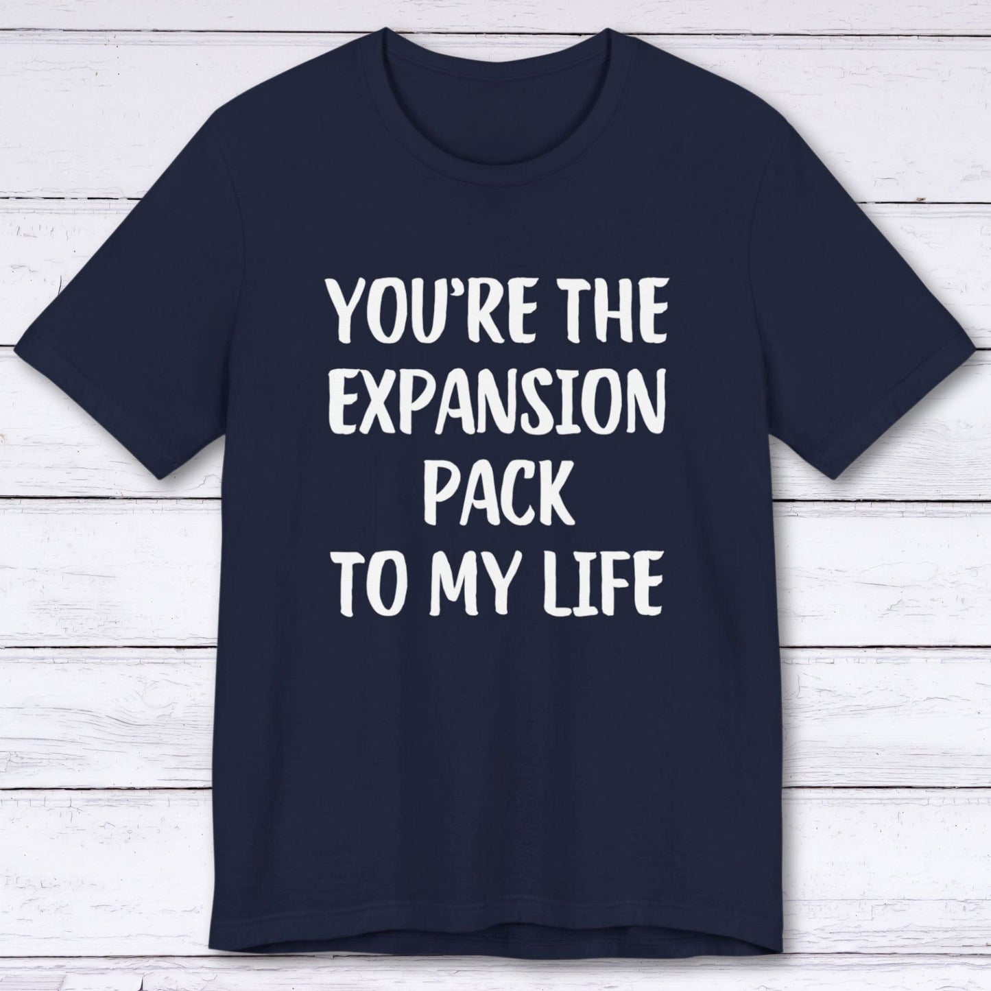 T-Shirt Navy / S You're The Expansion Pack To My Life T-shirt