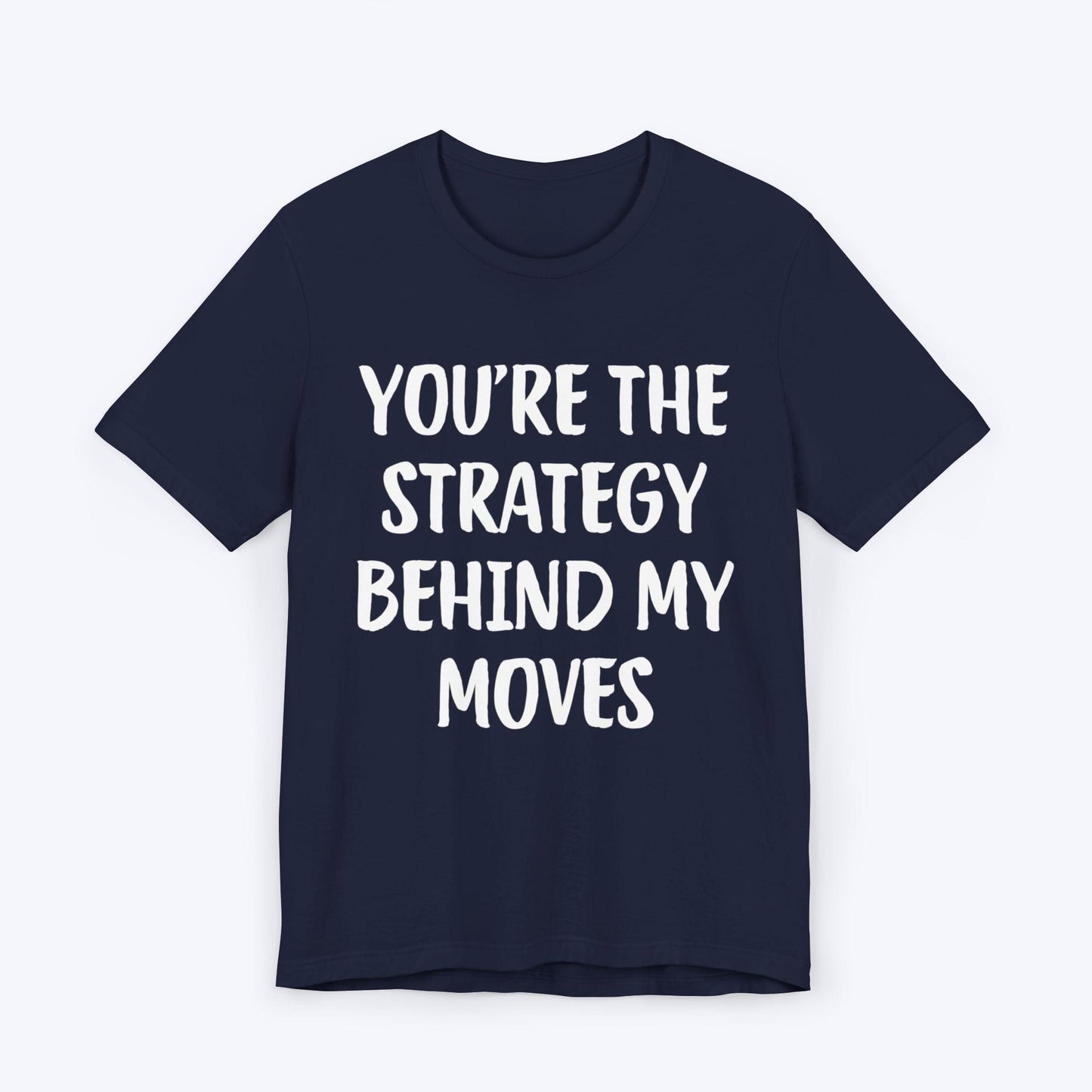 T-Shirt Navy / S You're The Strategy Behind My Moves T-shirt