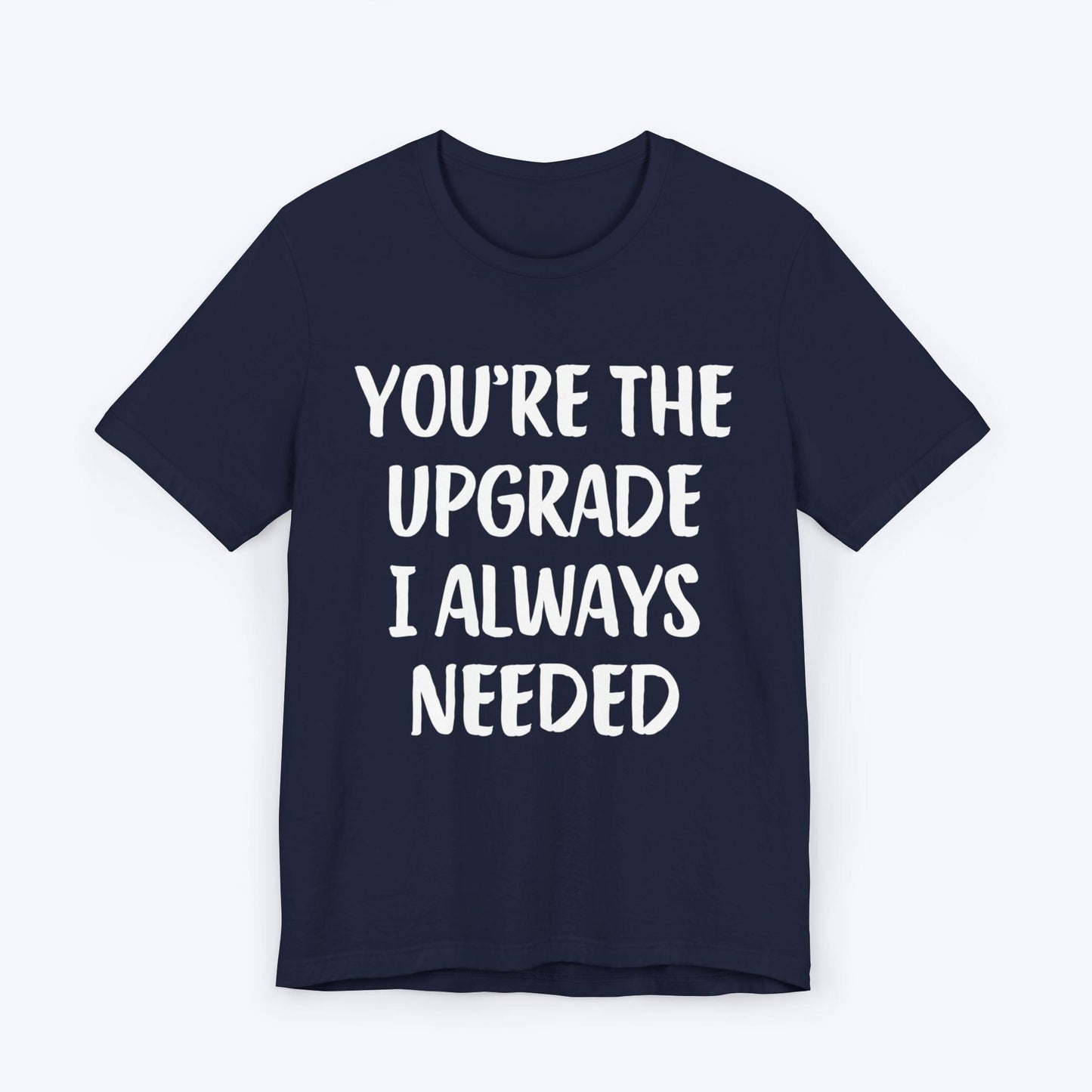 T-Shirt Navy / S You're The Upgrade I Always Needed T-shirt