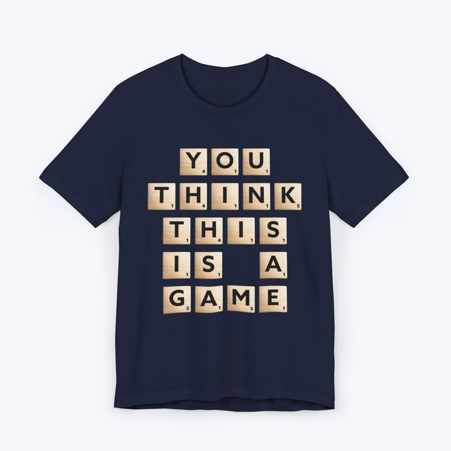 T-Shirt Navy / S You Think This Is A Game T-shirt