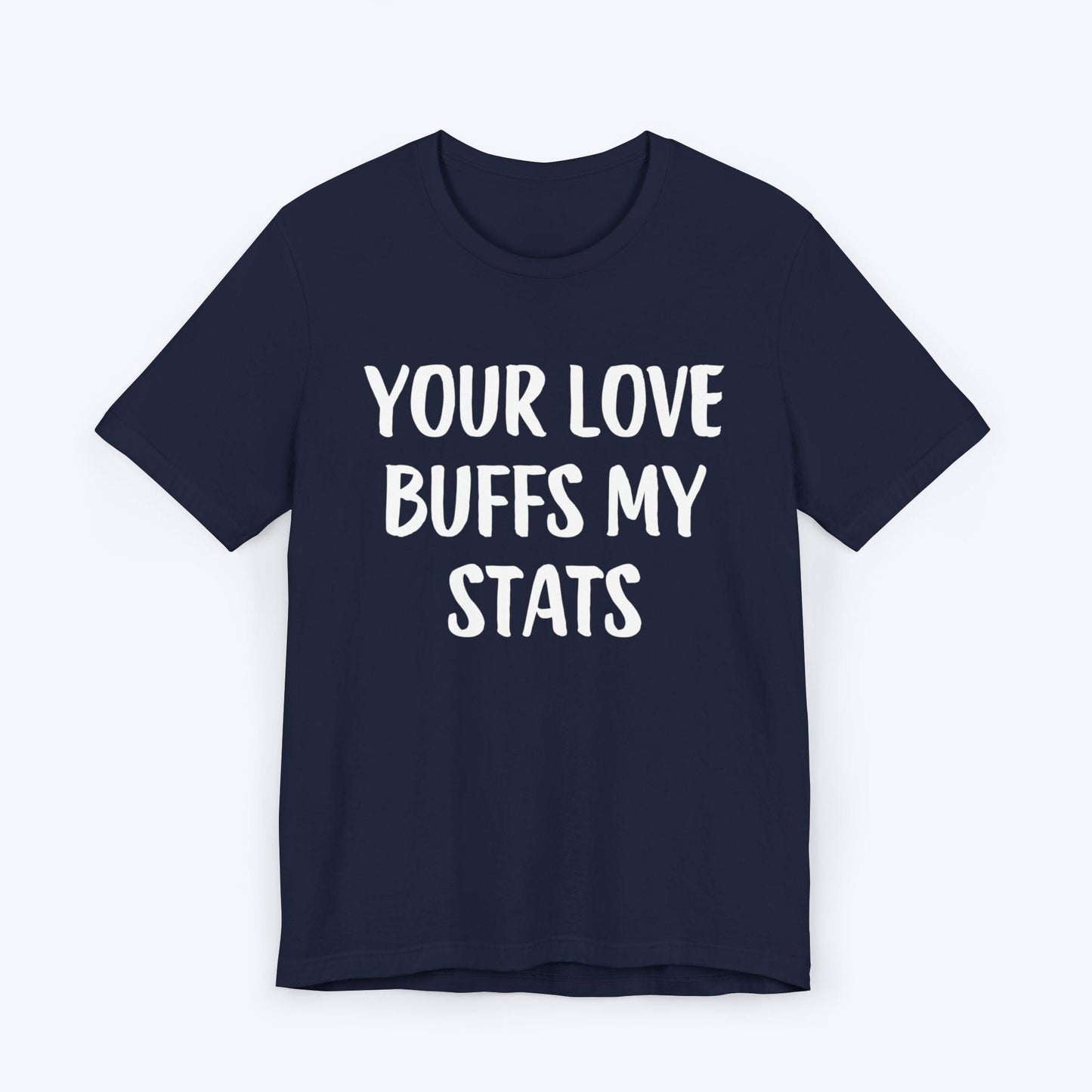 T-Shirt Navy / S Your Love Buffs My Stats T-shirt