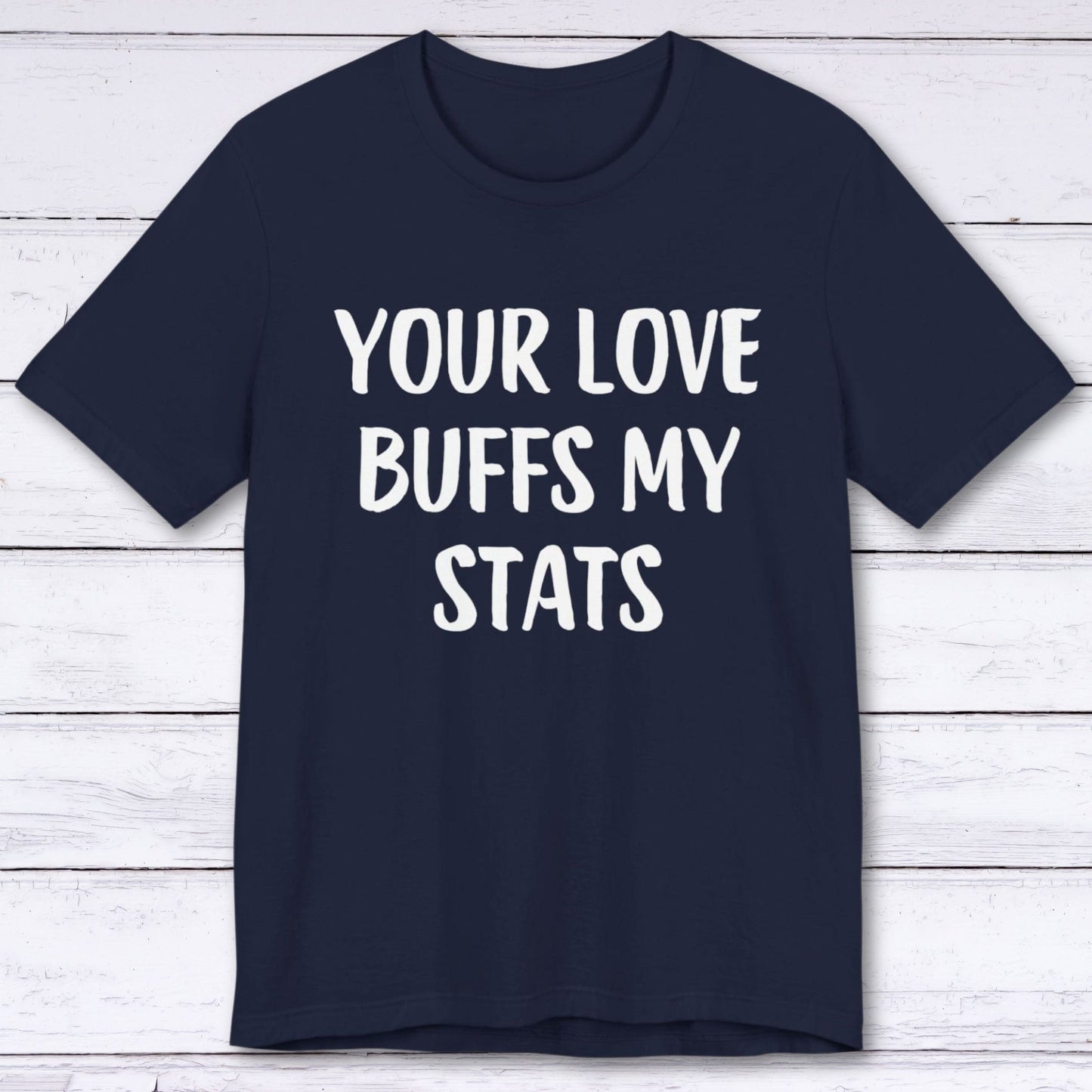 T-Shirt Navy / S Your Love Buffs My Stats T-shirt