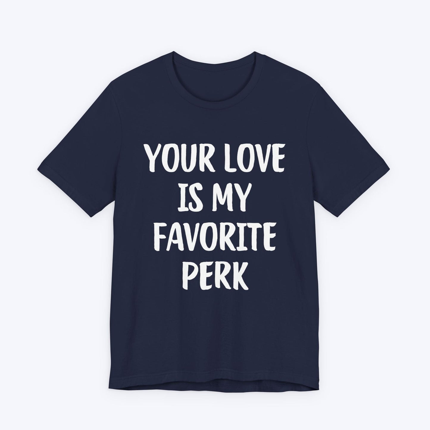 T-Shirt Navy / S Your Love Is My Favorite Perk T-shirt