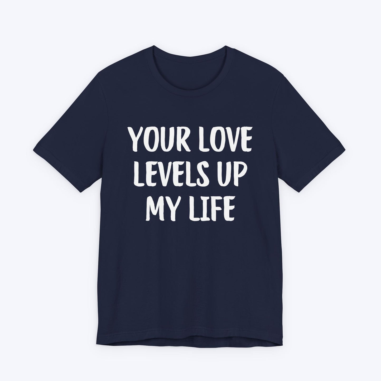 T-Shirt Navy / S Your Love Levels Up My Life T-shirt
