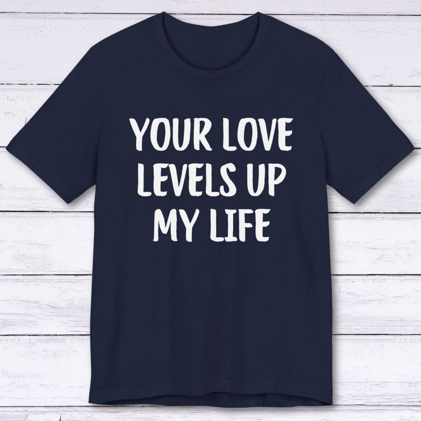 T-Shirt Navy / S Your Love Levels Up My Life T-shirt