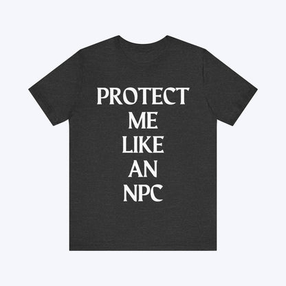 T-Shirt Protect Me Like An NPC T-shirt