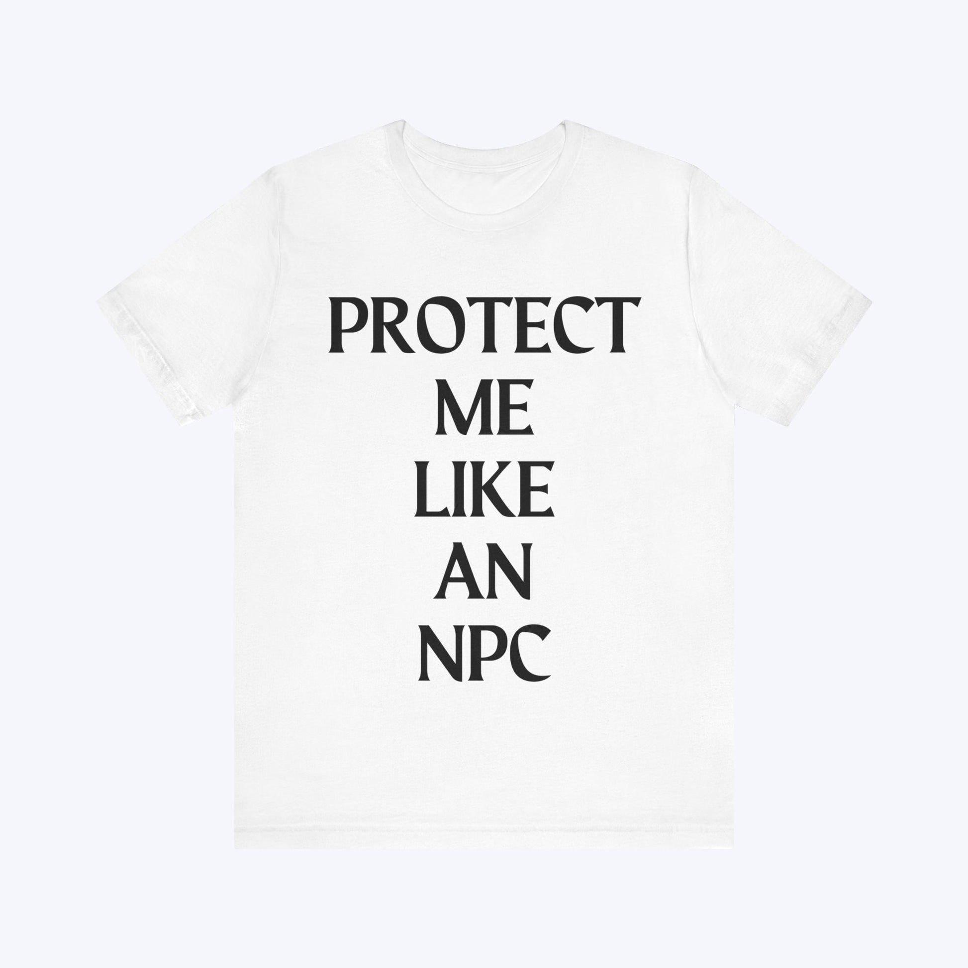 T-Shirt Protect Me Like An NPC T-shirt