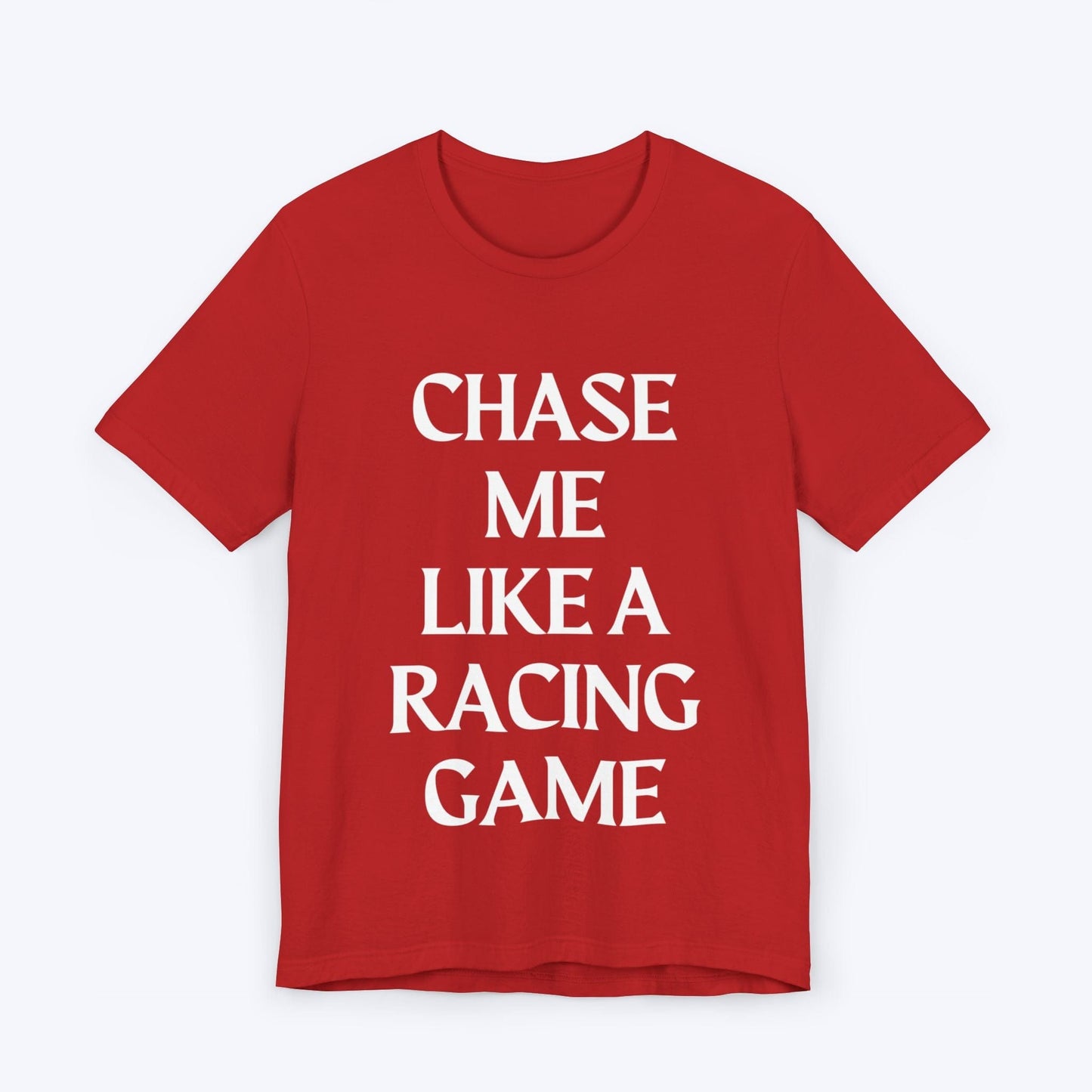 T-Shirt Red / S Chase Me Like A Racing Game T-shirt