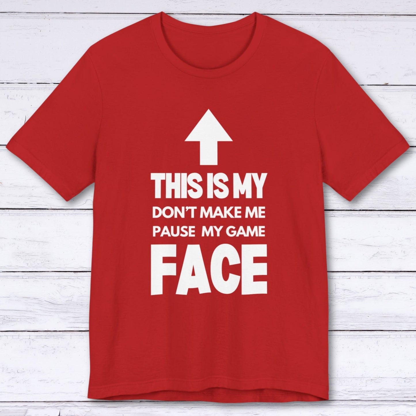 T-Shirt Red / S Don't Make Me Pause My Game Face T-shirt