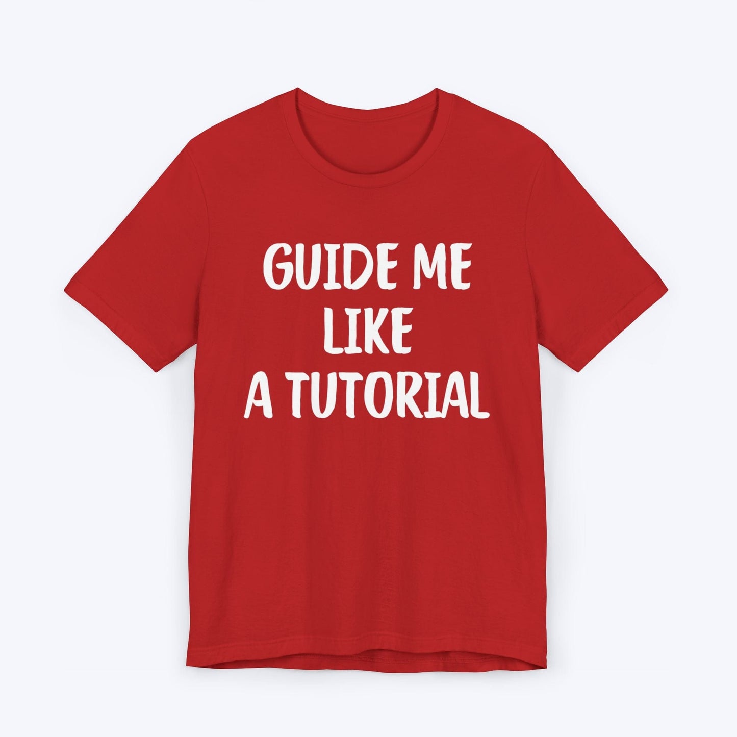 T-Shirt Red / S Guide Me Like A Tutorial T-shirt