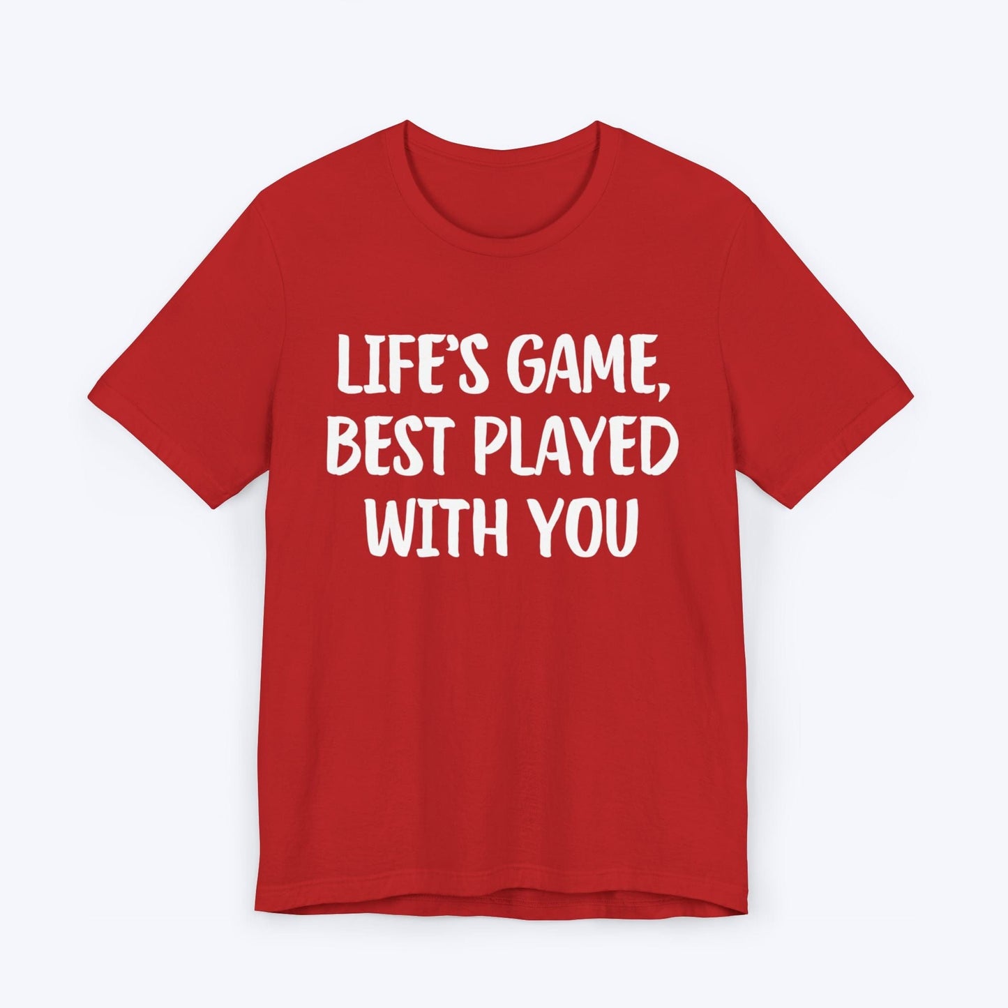 T-Shirt Red / S Life's Game, Best Played With You T-shirt