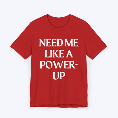 T-Shirt Red / S Need Me Like A Power-Up T-shirt