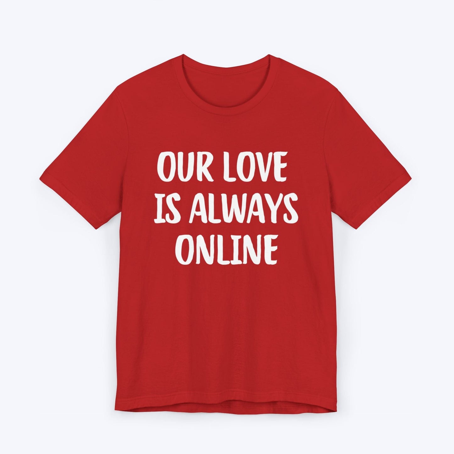 T-Shirt Red / S Our Love Is Always Online T-shirt