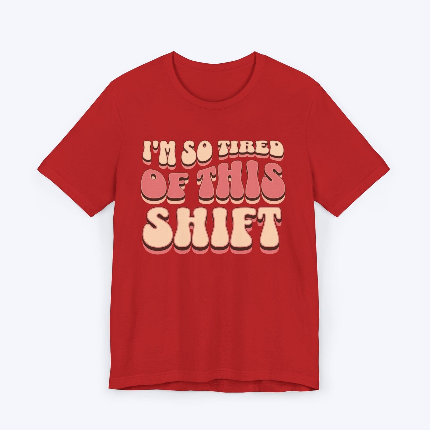 T-Shirt Red / S Tired of This Shift Nurse T-Shirt