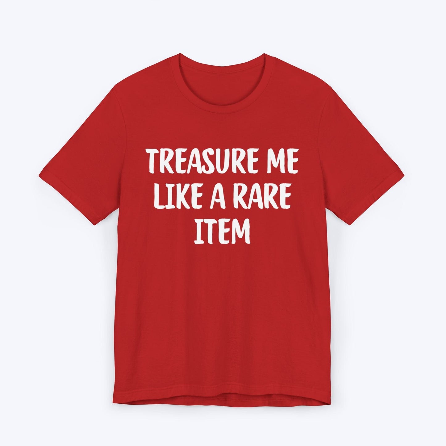 T-Shirt Red / S Treasure Me Like A Rare Item T-shirt