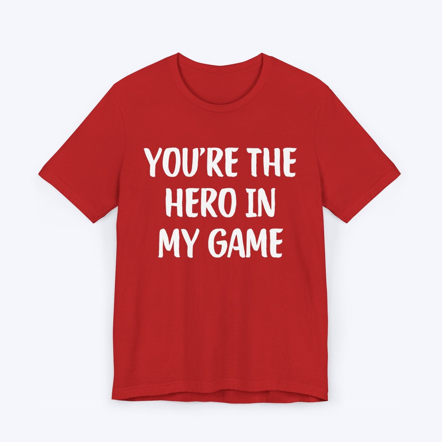 T-Shirt Red / S You're The Hero In My Game T-shirt