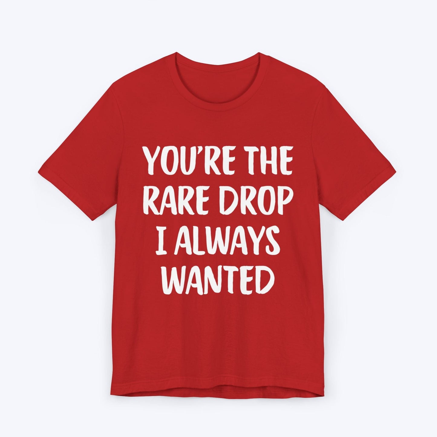 T-Shirt Red / S You're The Rare Drop I Always Wanted T-shirt