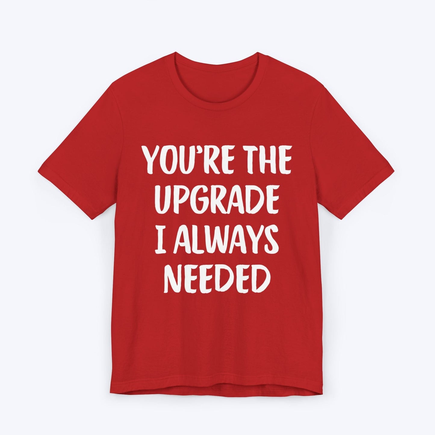 T-Shirt Red / S You're The Upgrade I Always Needed T-shirt