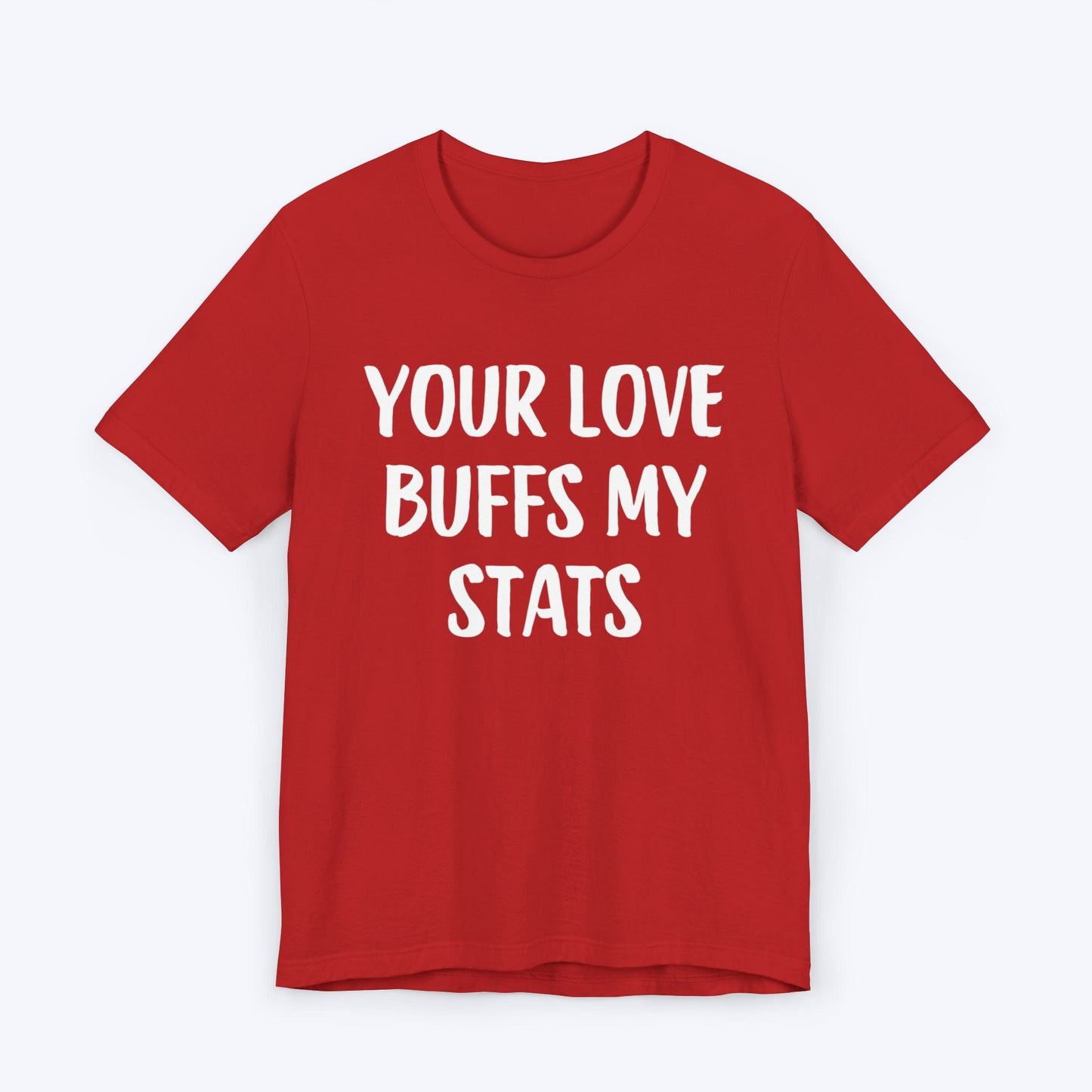 T-Shirt Red / S Your Love Buffs My Stats T-shirt