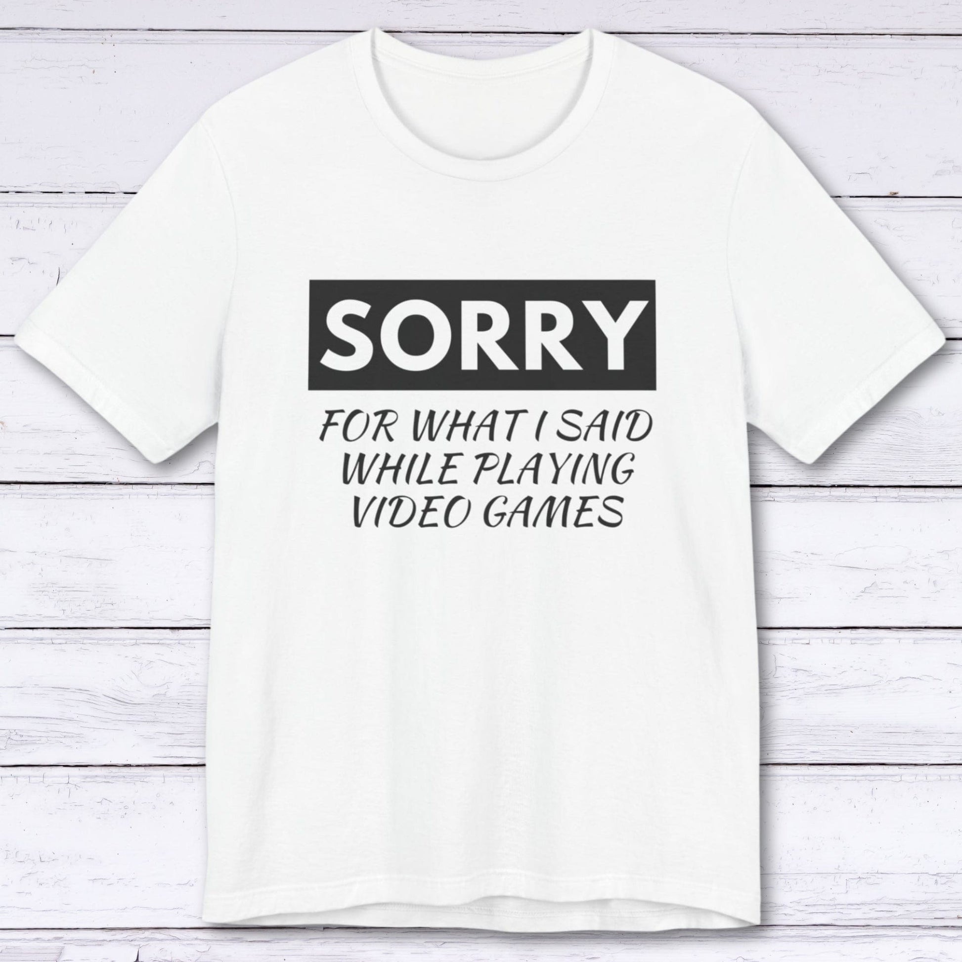 T-Shirt Sorry for What I Said Gamer T-shirt