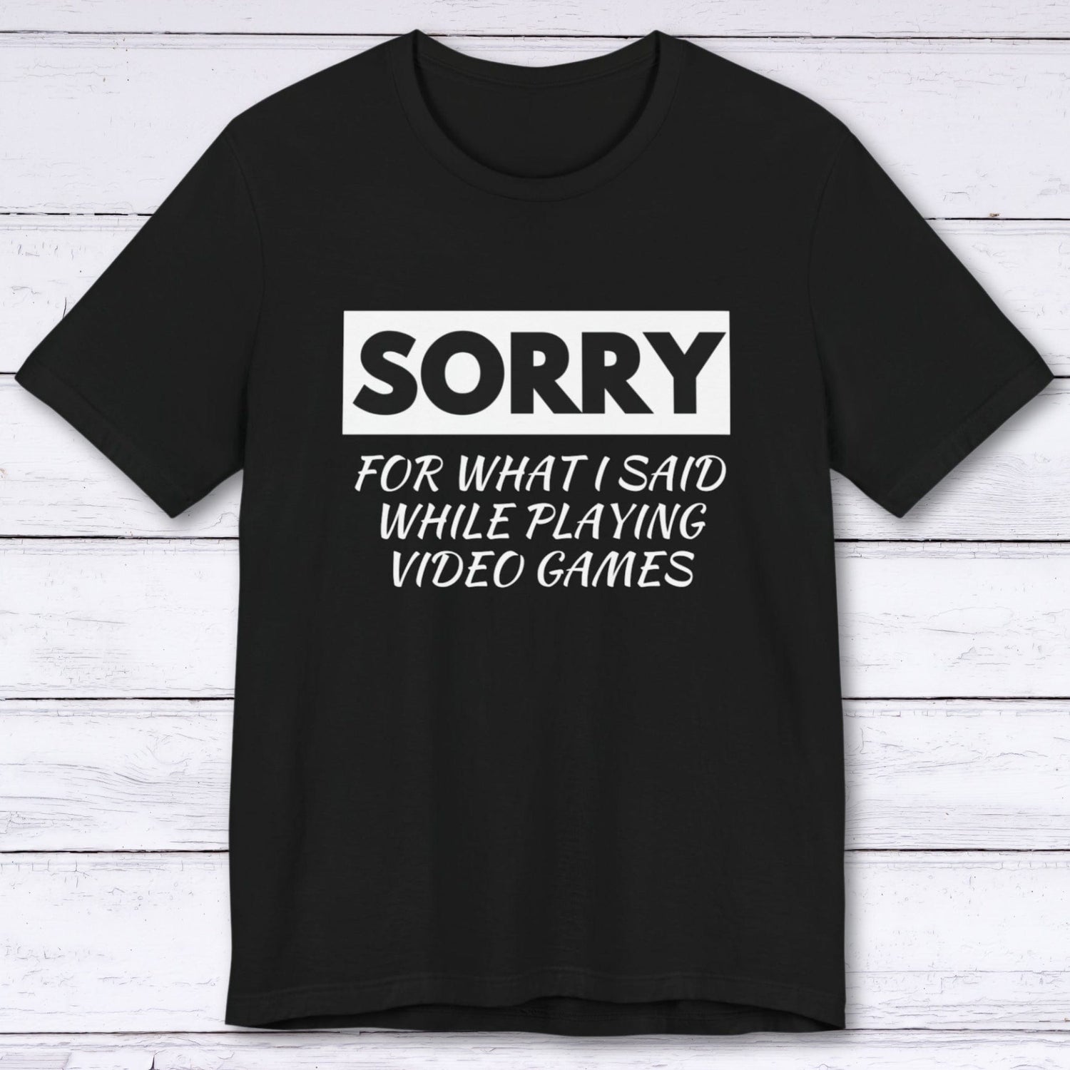 T-Shirt Sorry for What I Said Gamer T-shirt