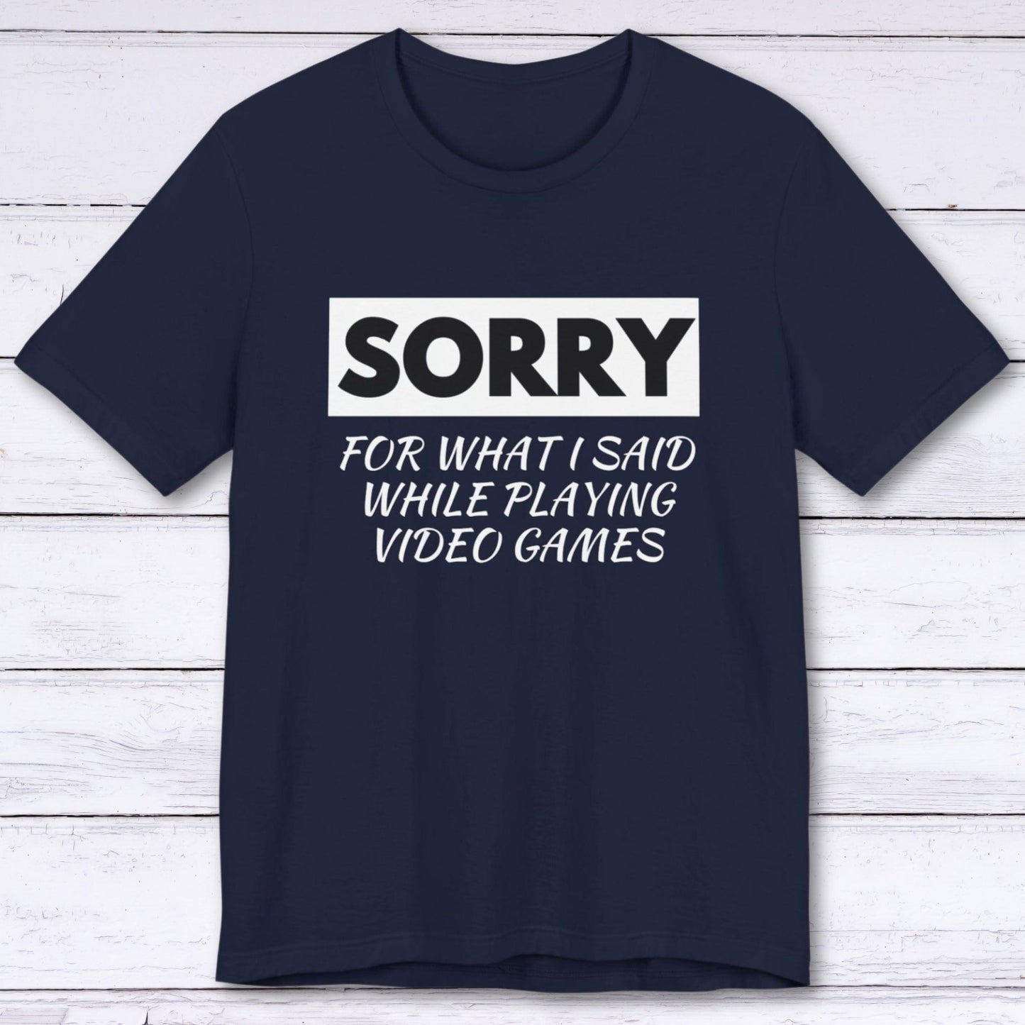 T-Shirt Sorry for What I Said Gamer T-shirt