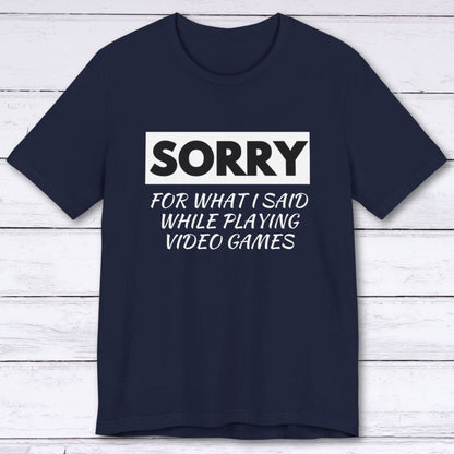 T-Shirt Sorry for What I Said Gamer T-shirt