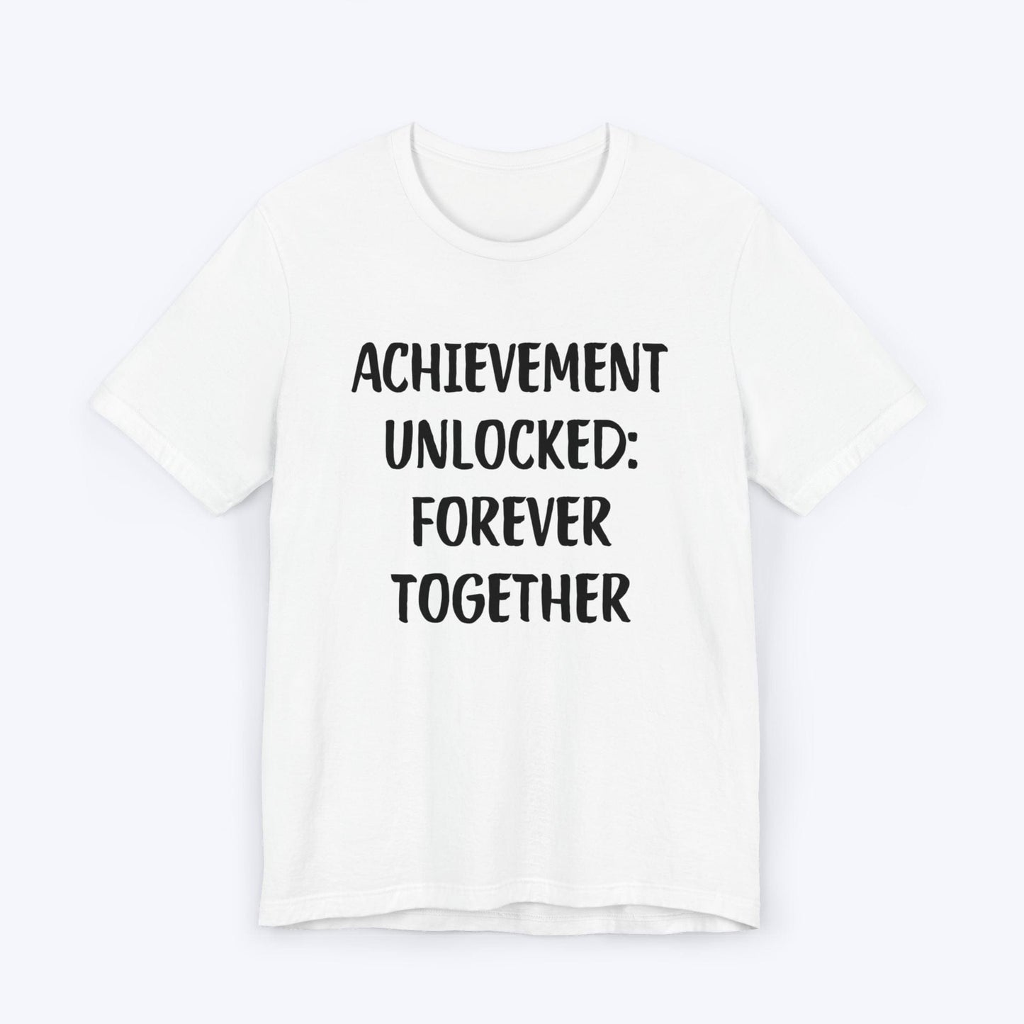 T-Shirt White / S Achievement Unlocked: Forever Together T-shirt