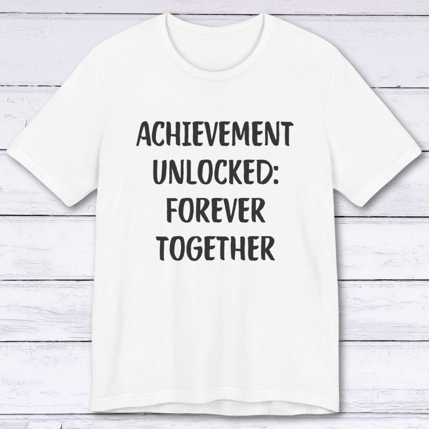 T-Shirt White / S Achievement Unlocked: Forever Together T-shirt