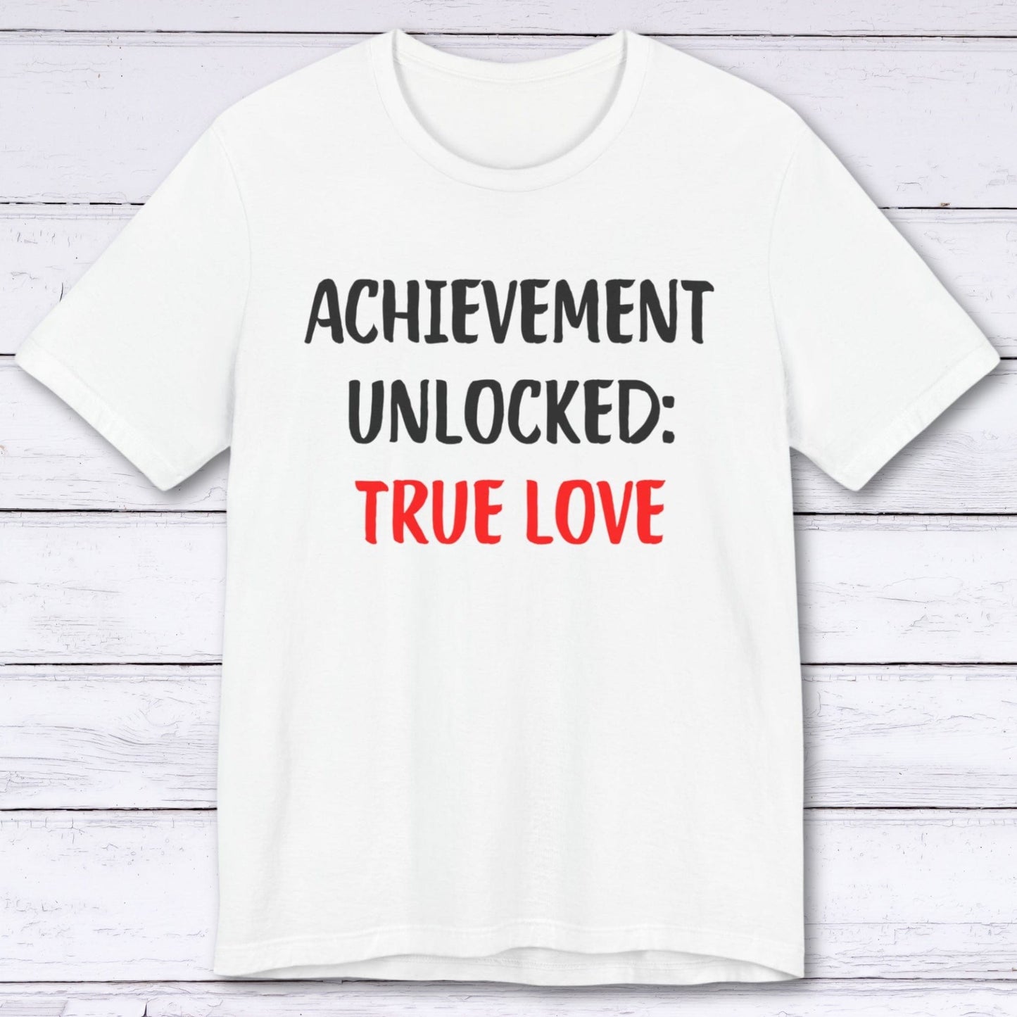 T-Shirt White / S Achievement Unlocked: True Love T-shirt