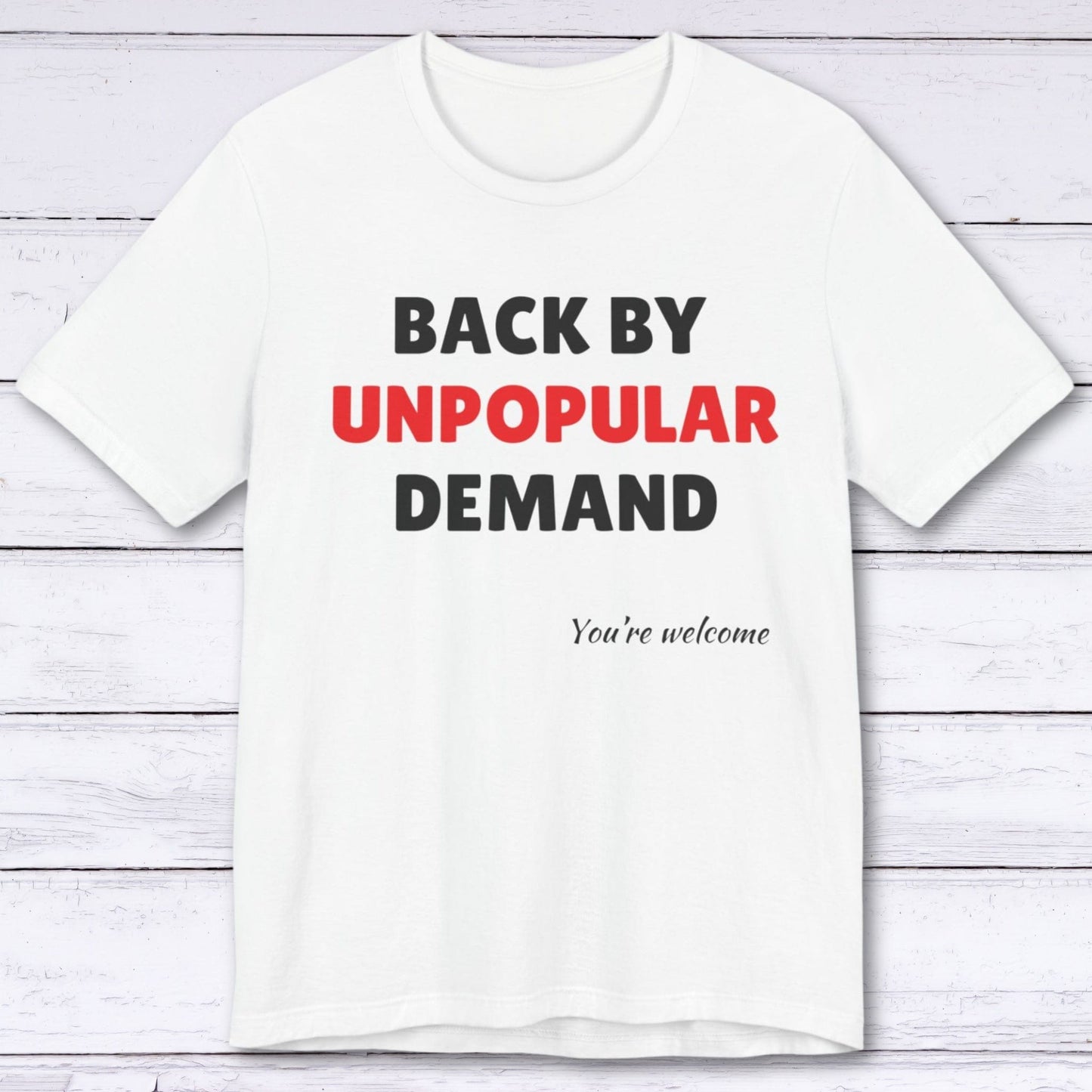 T-Shirt White / S Back by Unpopular Demand T-shirt