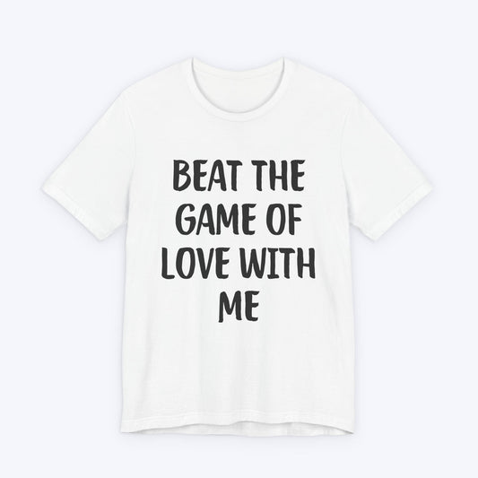 T-Shirt White / S Beat The Game Of Love With Me T-shirt