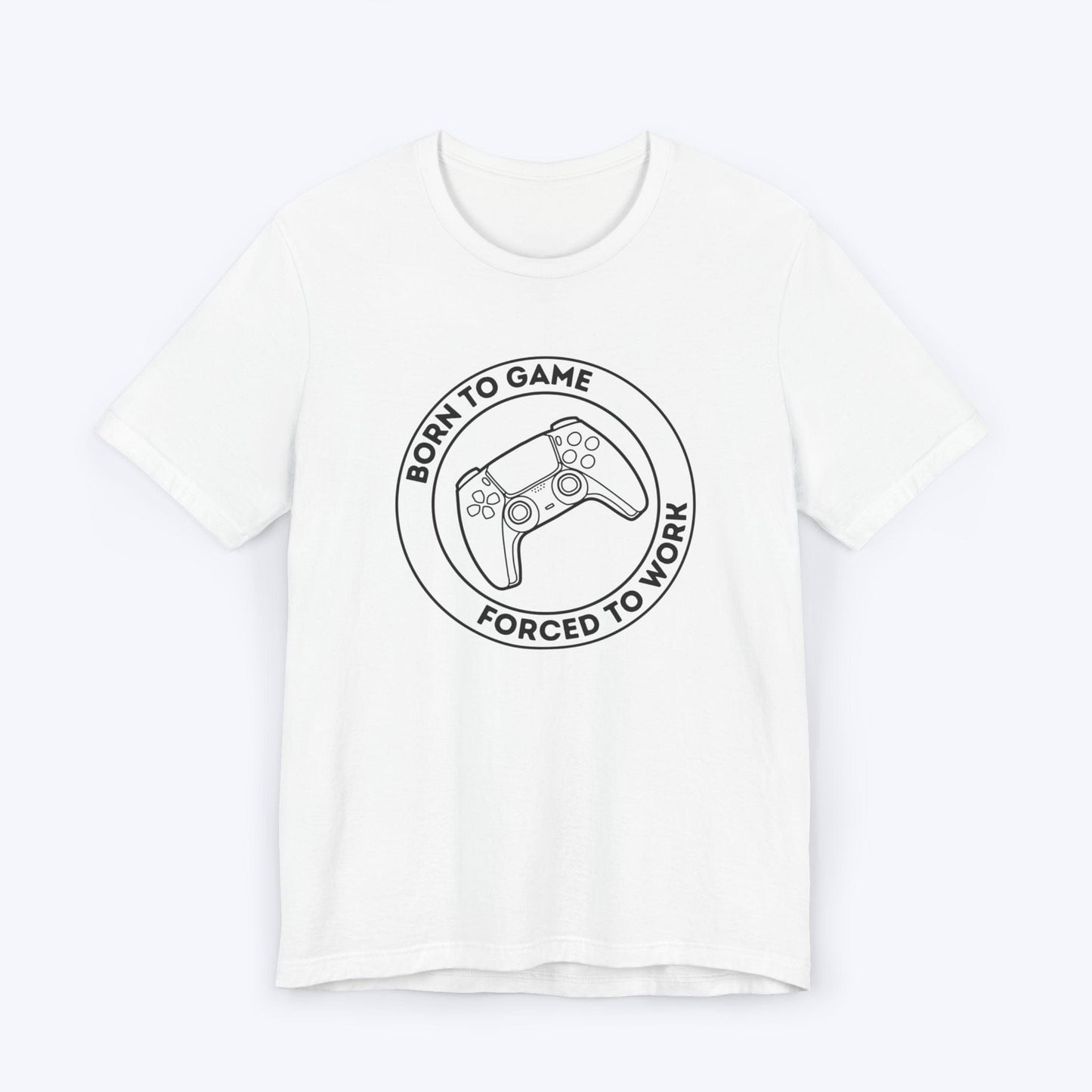 T-Shirt White / S Born to Game (Forced to Work) T-shirt