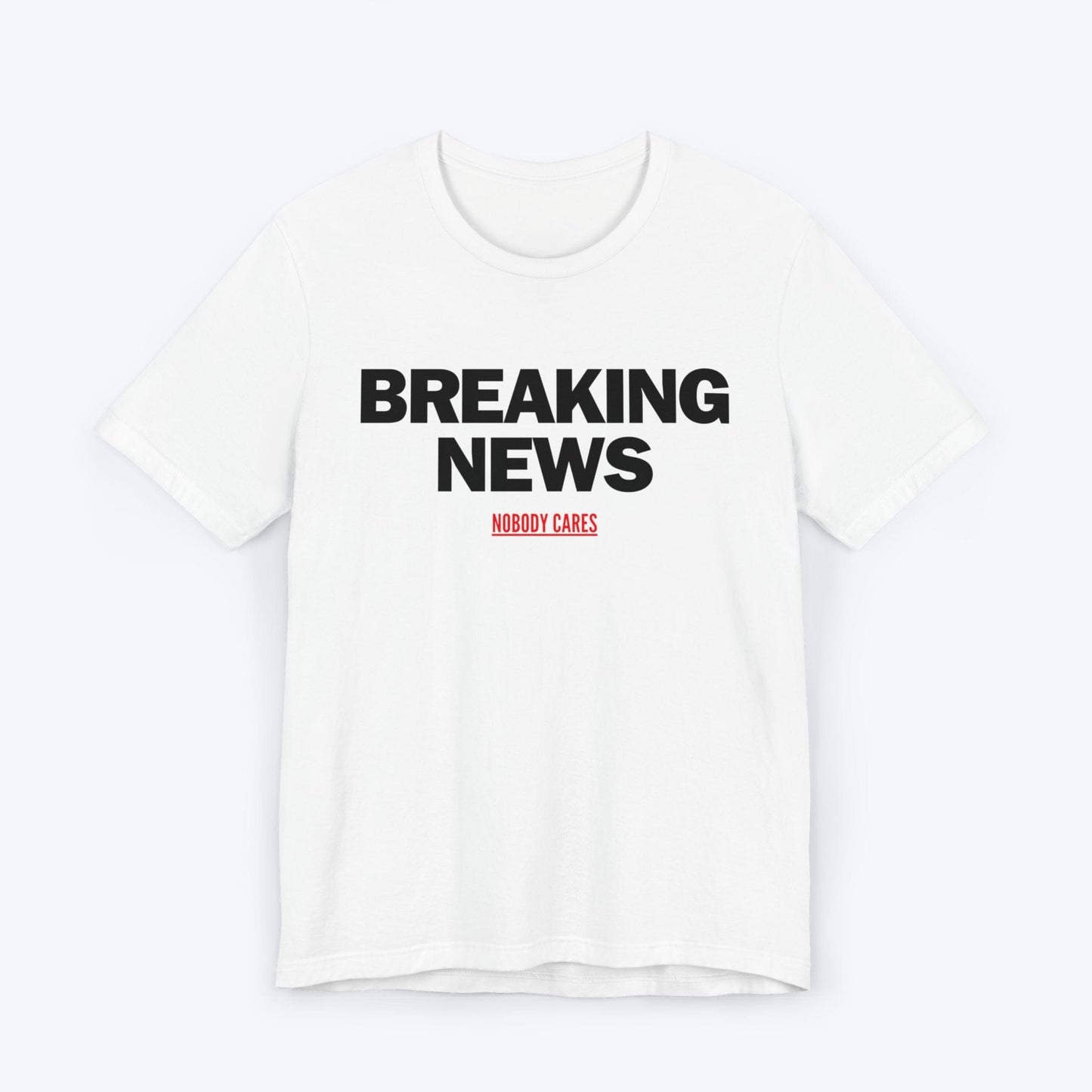 T-Shirt White / S Breaking News (Nobody Cares) T-shirt