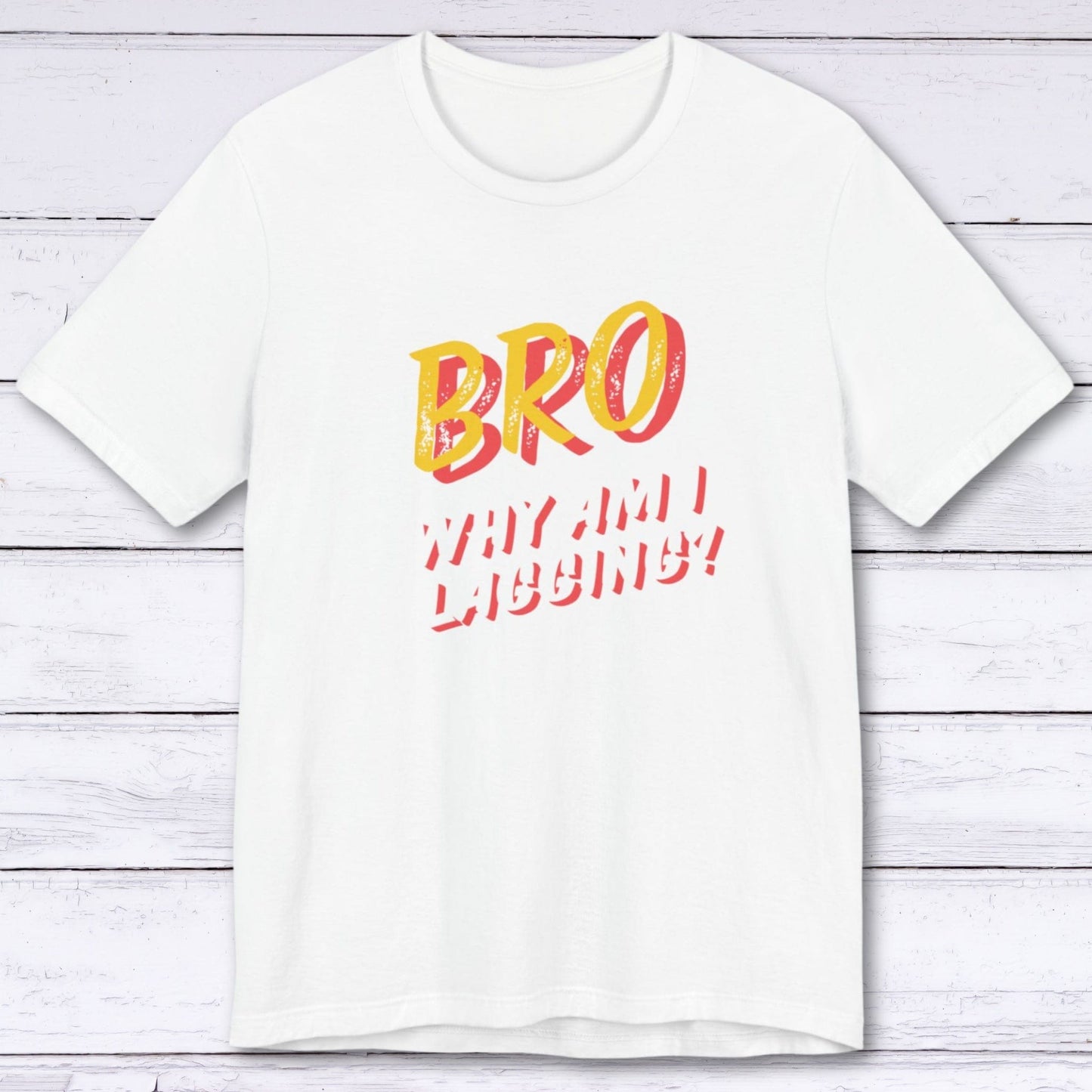 T-Shirt White / S BRO Why Am I Lagging T-shirt