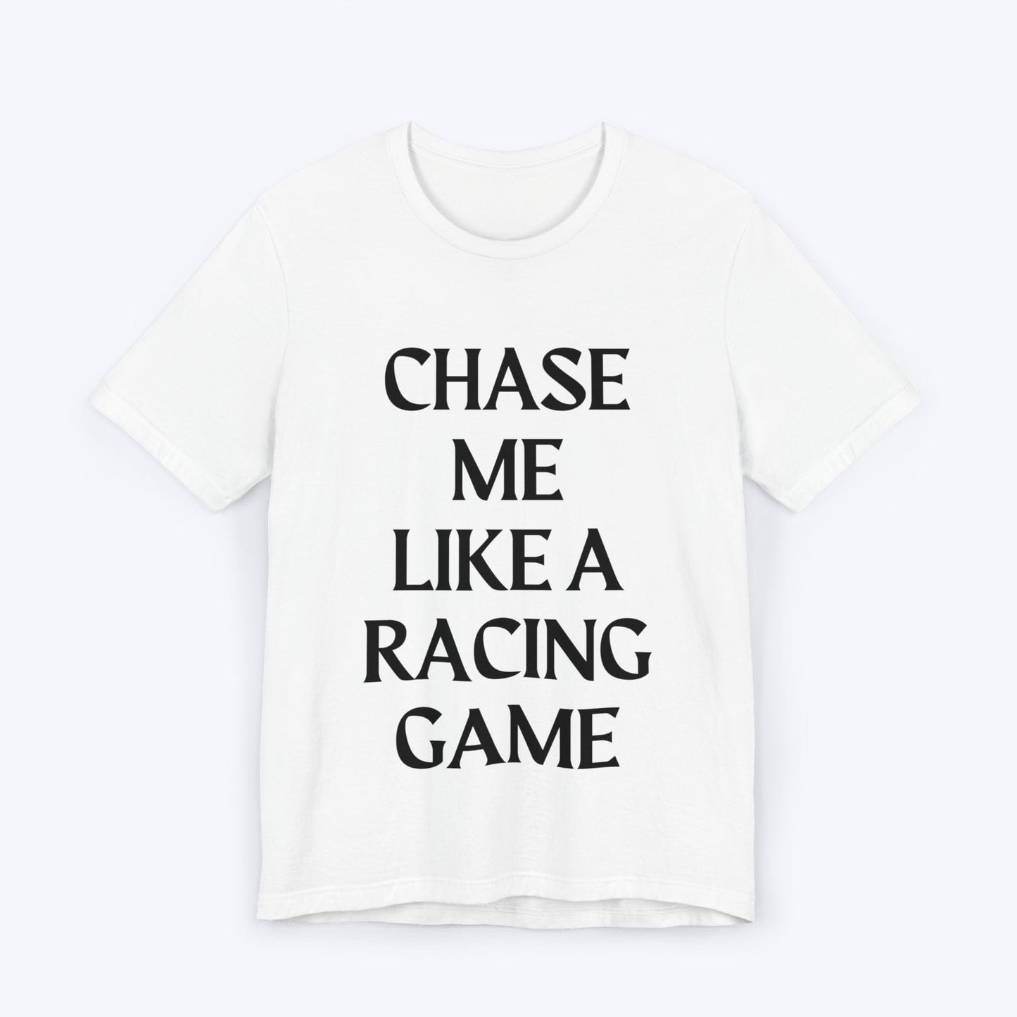 T-Shirt White / S Chase Me Like A Racing Game T-shirt