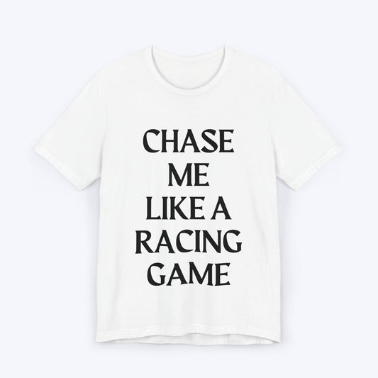 T-Shirt White / S Chase Me Like A Racing Game T-shirt