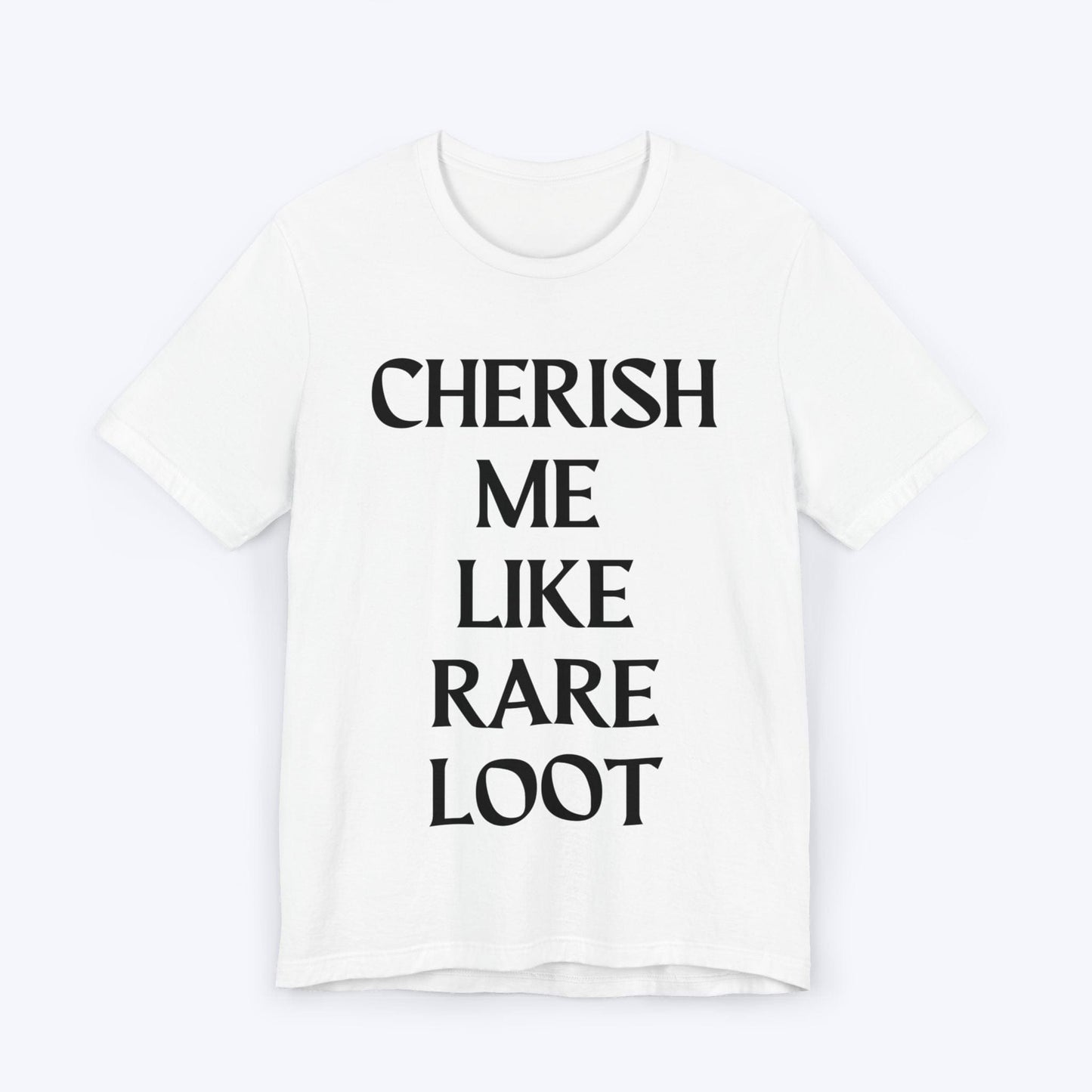 T-Shirt White / S Cherish Me Like Rare Loot T-shirt