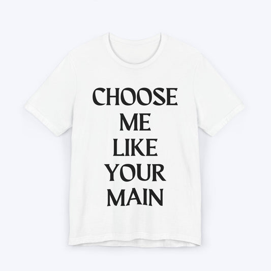 T-Shirt White / S Choose Me Like Your Main T-shirt