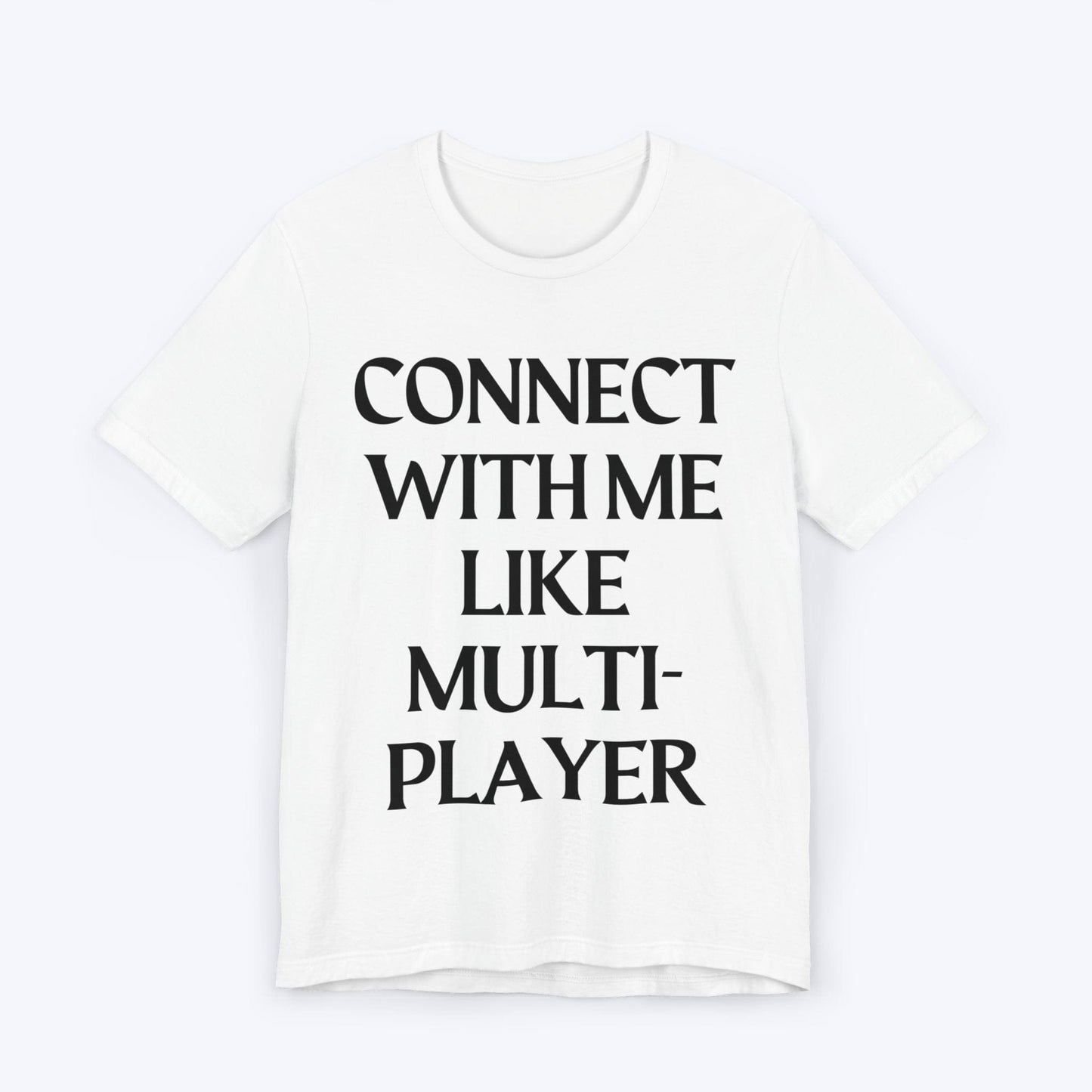 T-Shirt White / S Connect With Me Like Multiplayer T-shirt