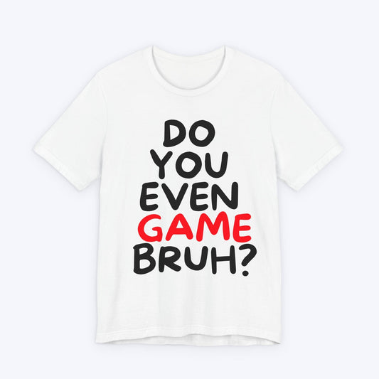 T-Shirt White / S Do You Even Game Bruh T-shirt