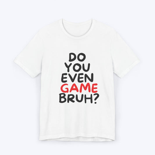 T-Shirt White / S Do You Even Game Bruh T-shirt