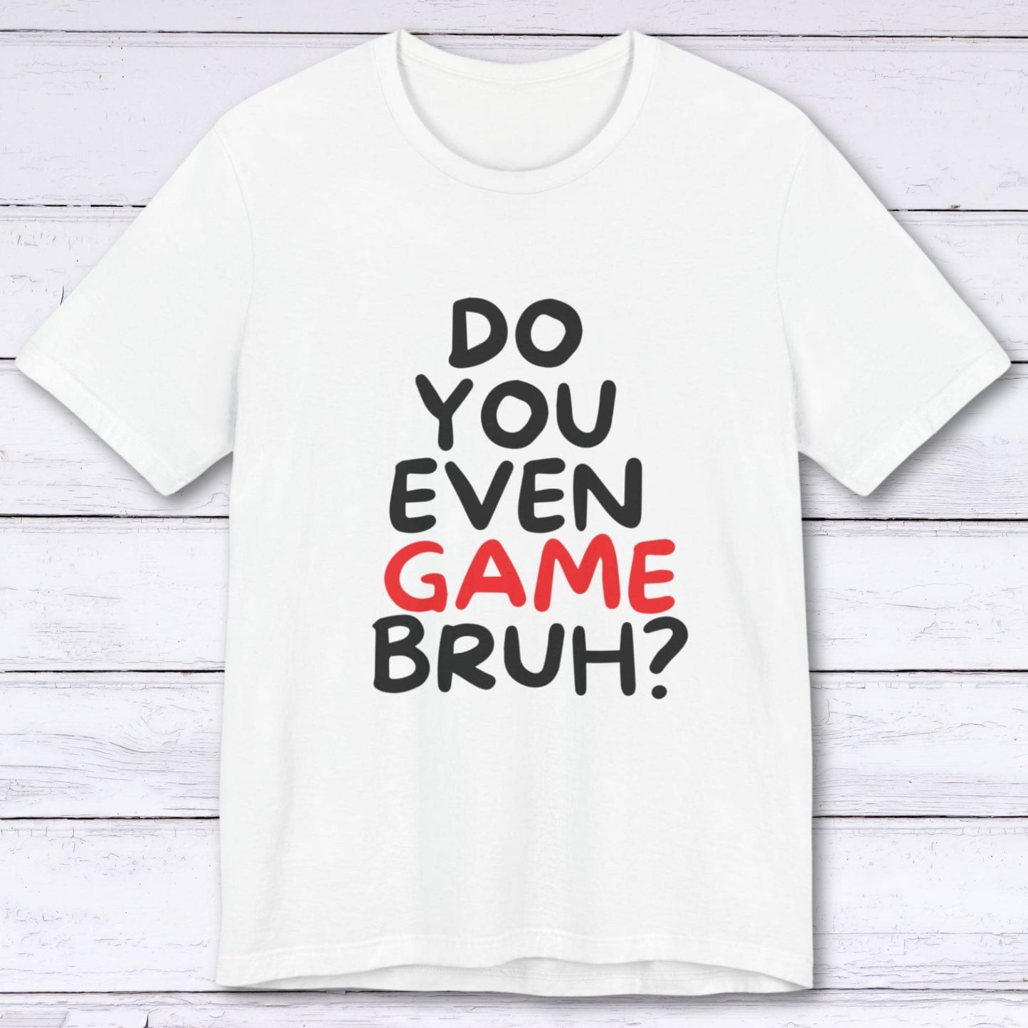 T-Shirt White / S Do You Even Game Bruh T-shirt