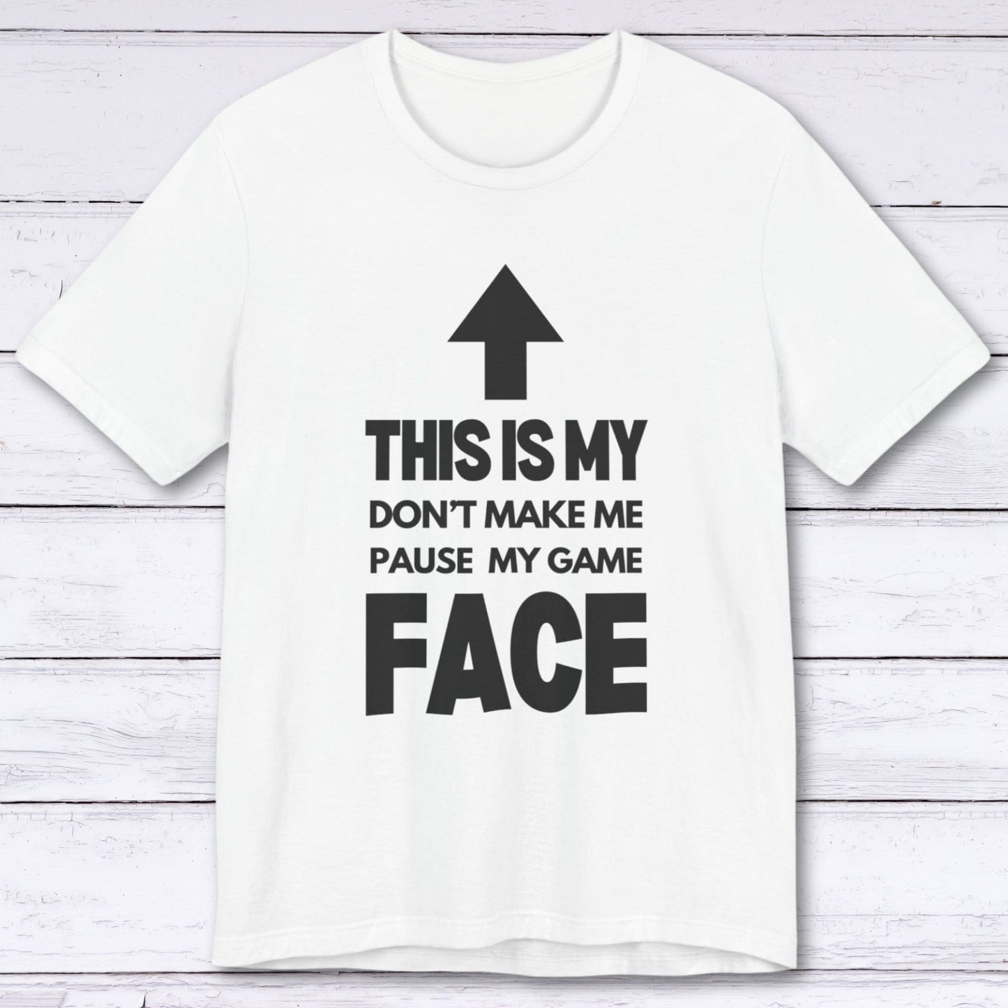 T-Shirt White / S Don't Make Me Pause My Game Face T-shirt