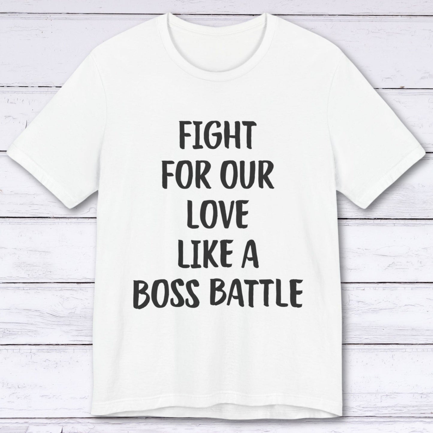 T-Shirt White / S Fight For Our Love Like A Boss Battle T-shirt