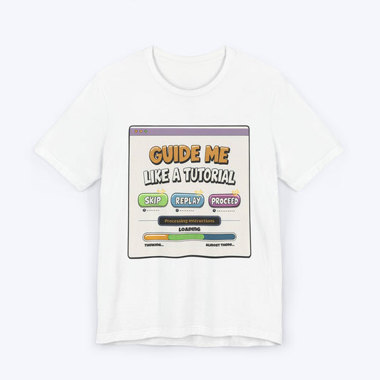 T-Shirt White / S Guide Me Like A Tutorial T-shirt