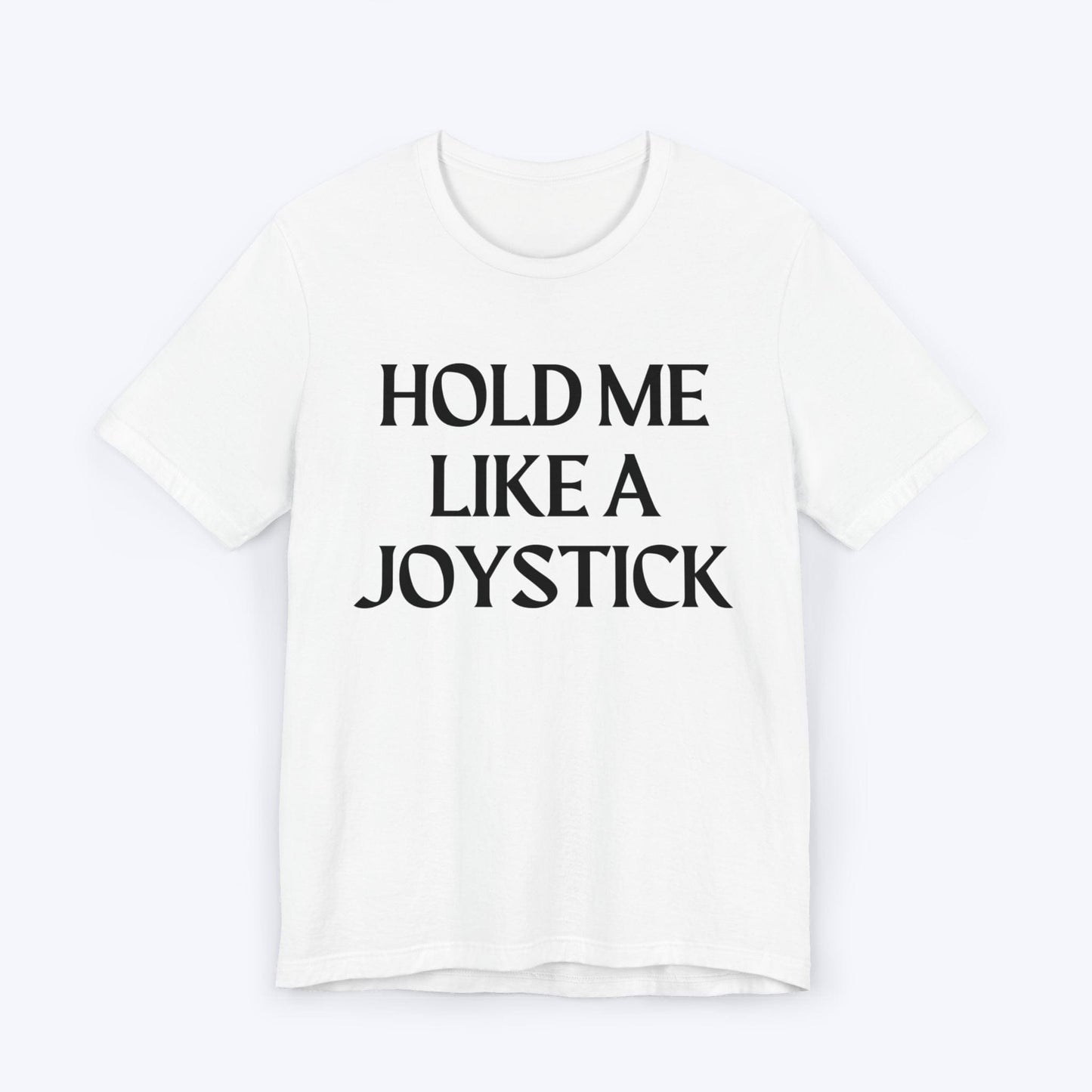 T-Shirt White / S Hold Me Like A Joystick T-shirt