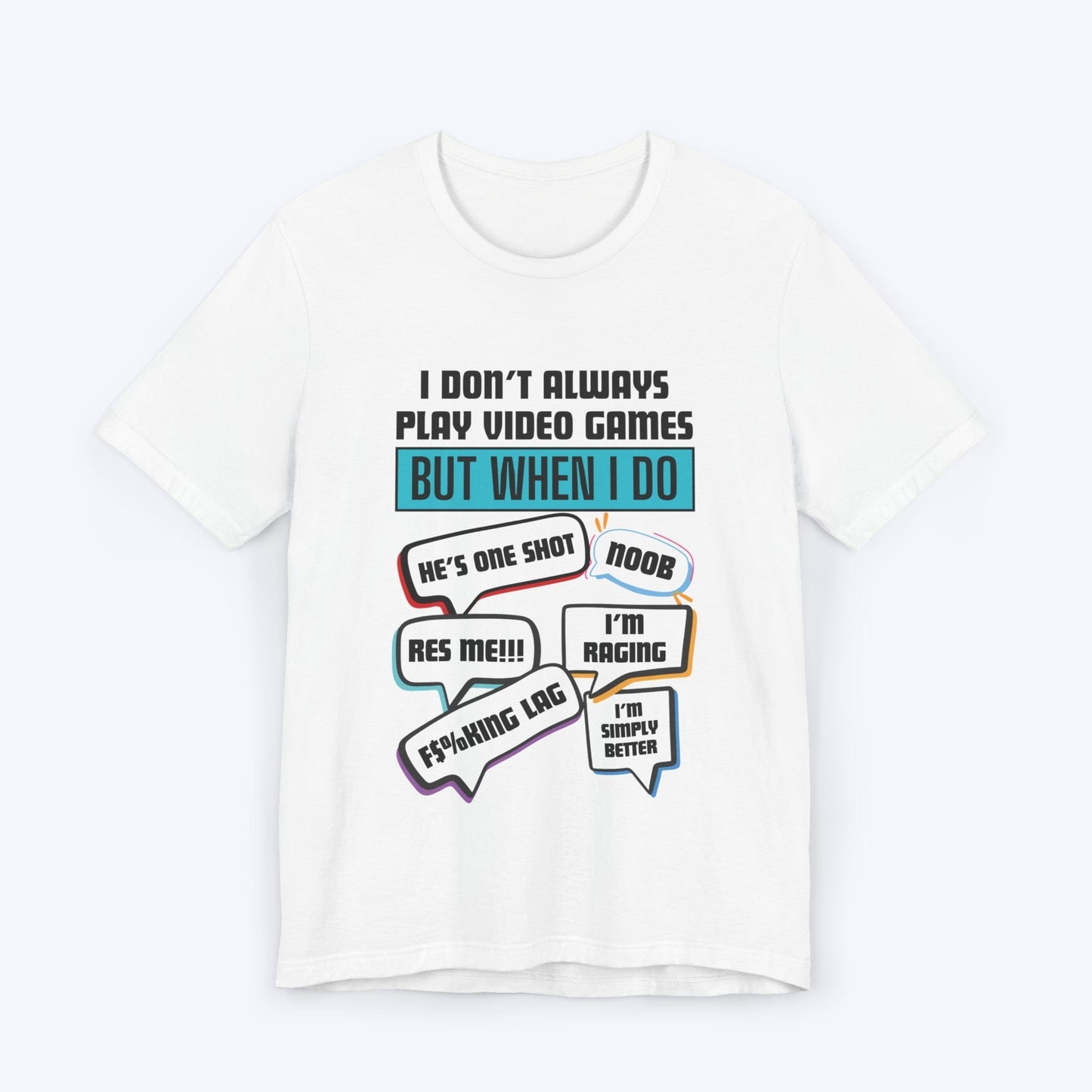 T-Shirt White / S I Don't Always Play Video Games T-shirt