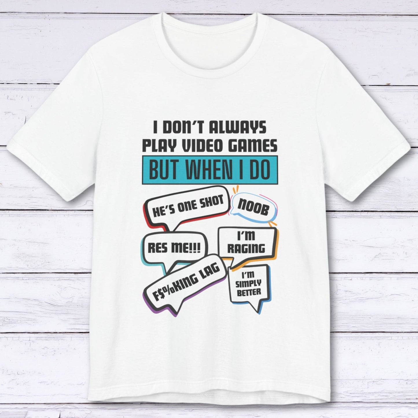 T-Shirt White / S I Don't Always Play Video Games T-shirt